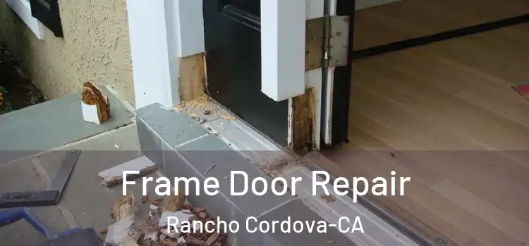 Frame Door Repair Rancho Cordova-CA